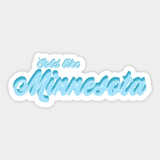 Cold Like Minnesota Sticker